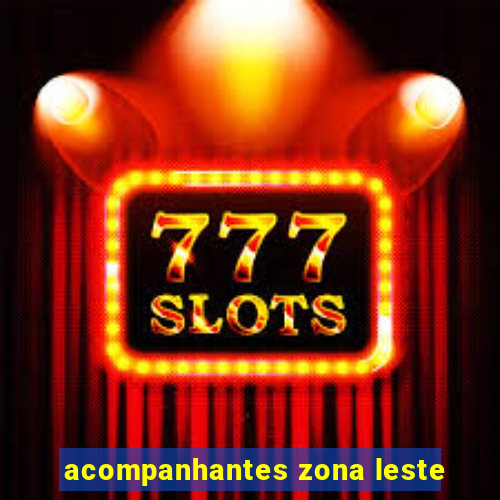 acompanhantes zona leste